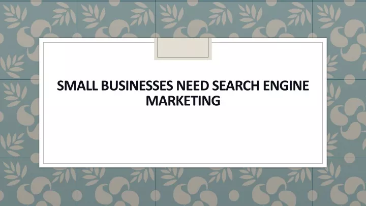 small businesses need search engine marketing
