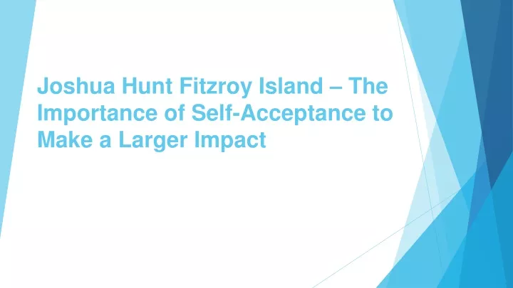 joshua hunt fitzroy island the importance of self acceptance to make a larger impact