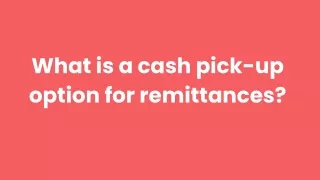 What is a cash pick-up option for remittances_