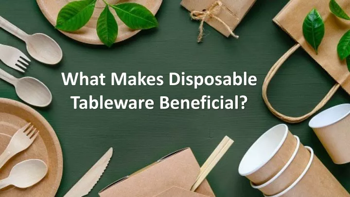 what makes disposable tableware beneficial