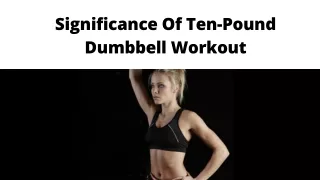 Significance Of Ten-Pound Dumbbell Workout