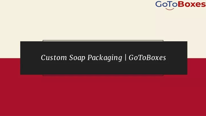 custom soap packaging gotoboxes