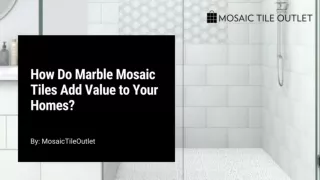 How Do Marble Mosaic Tiles Add Value to Your Homes?