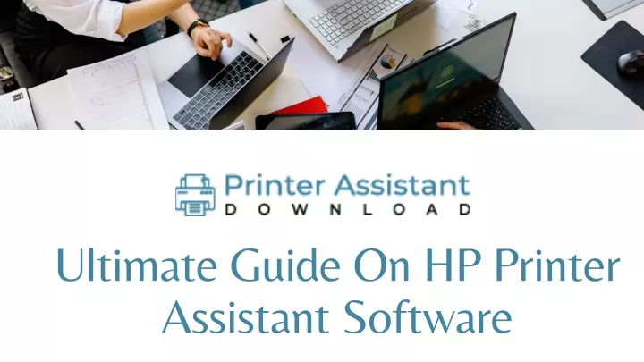 ultimate guide on hp printer assistant software