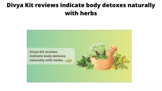 Divya Kit reviews indicate body detoxes naturally with herbs
