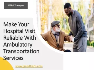 Make Your Hospital Visit Reliable With Ambulatory Transportation Services