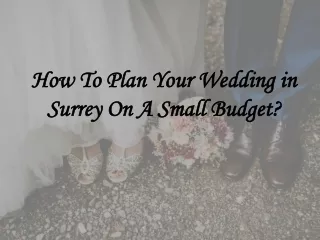 How To Plan Your Wedding in Surrey On A Small Budget