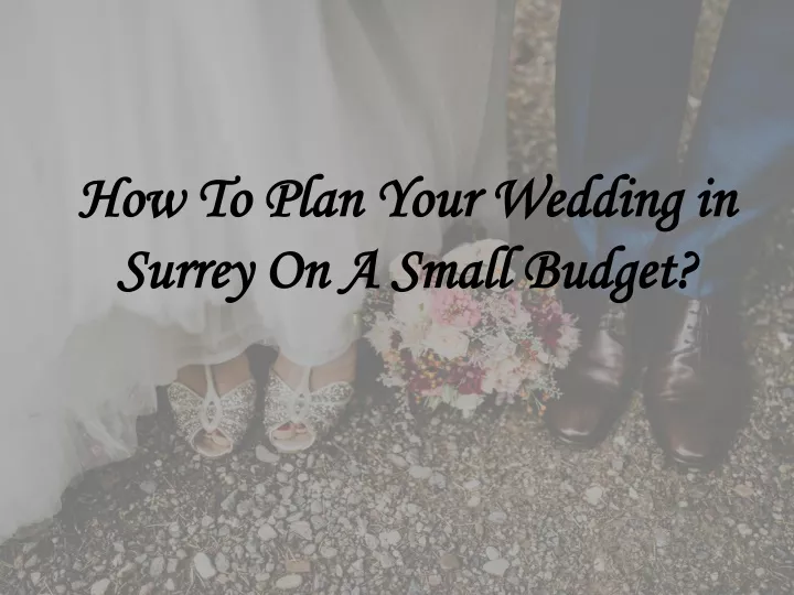 how to plan your wedding in surrey on a small budget