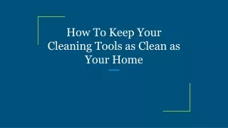 how to keep your cleaning tools as clean as your home