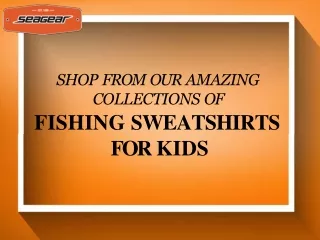 Shop from our Amazing Collections of Fishing Sweatshirts for Kids