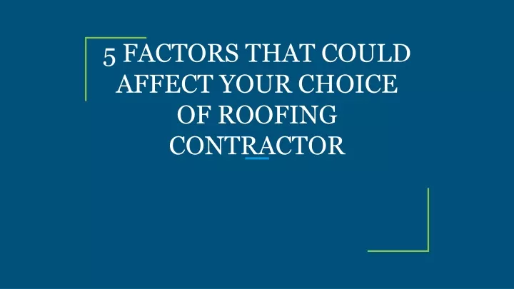 5 factors that could affect your choice of roofing contractor