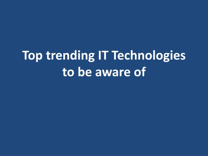 top trending it technologies to be aware of