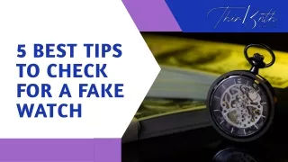 5 Best Tips to Check for a Fake Watch