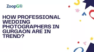 How professional Wedding Photographers in Gurgaon are in trend?