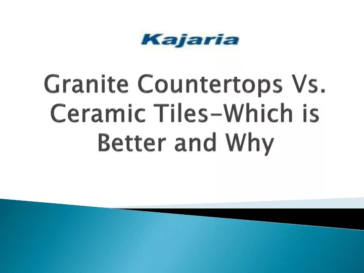 granite countertops vs ceramic tiles which is better and why