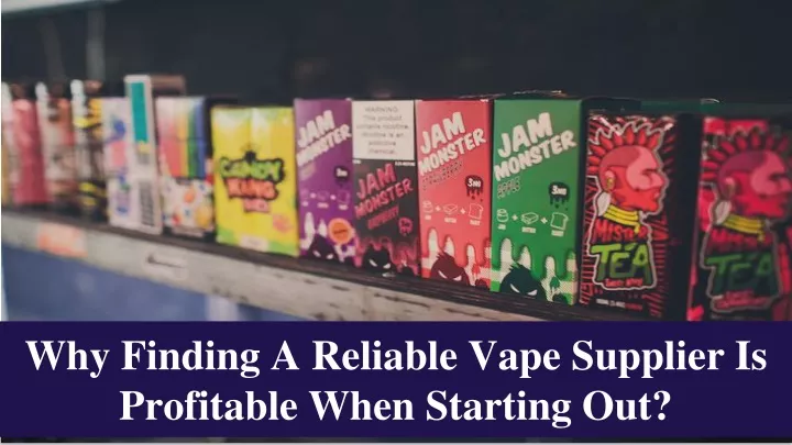 why finding a reliable vape supplier is profitable when starting out