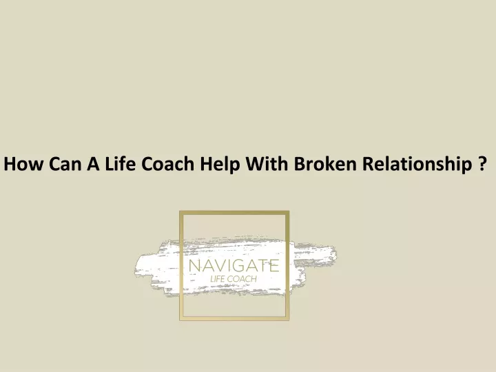 how can a life coach help with broken relationship