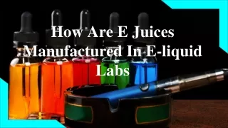 How Are E Juices Manufactured In E-liquid Labs