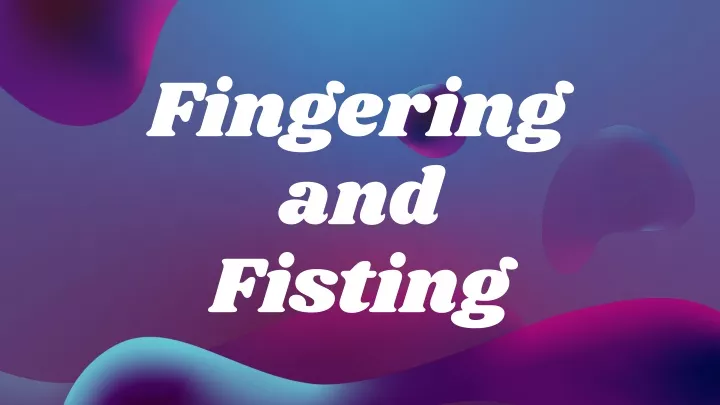 fingering and fisting