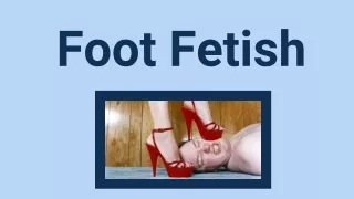 The Most Boring Article About Foot Fetish You'll Ever Read