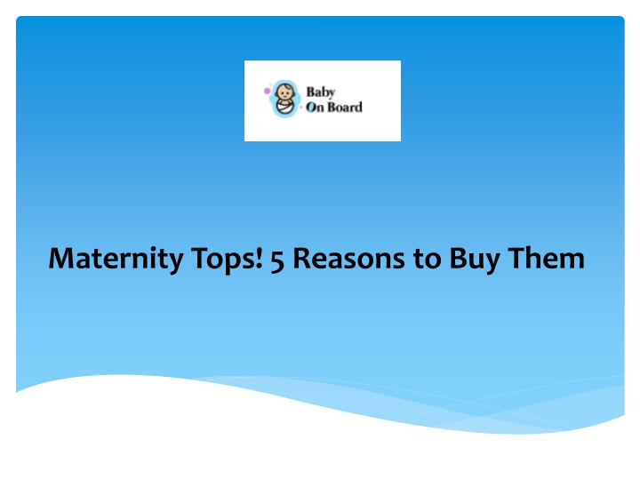 maternity tops 5 reasons to buy them