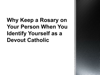 Why Keep a Rosary on Your Person When You Identify Yourself as a Devout Catholic