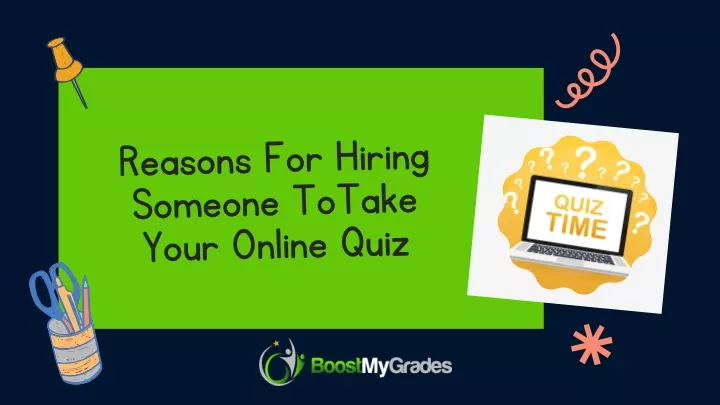 reasons for hiring someone totake your online quiz
