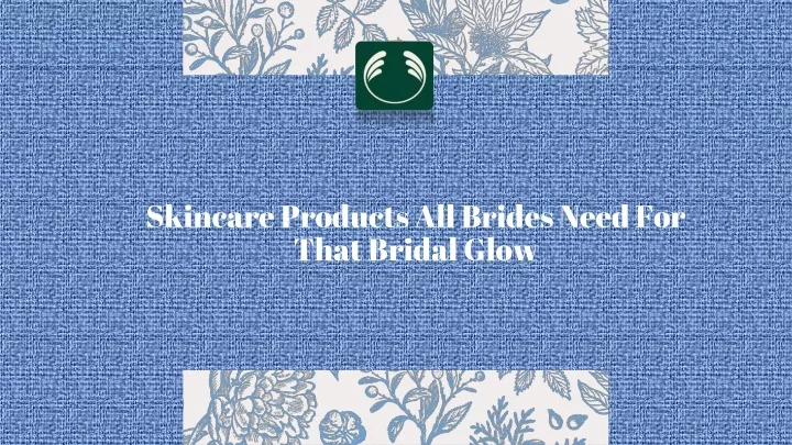 skincare products all brides need for that bridal glow