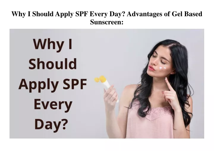 why i should apply spf every day advantages
