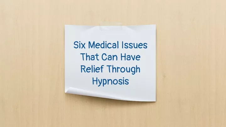 six medical issues that can have relief through hypnosis