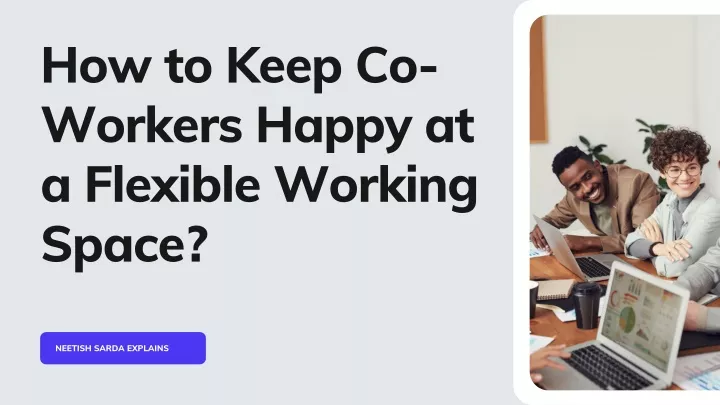 how to keep co workers happy at a flexible