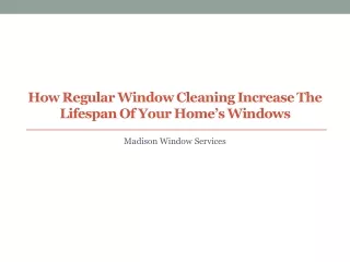 how regular window cleaning increase the lifespan
