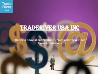 traderiver usa inc things to know about purchase order factoring other financial solutions