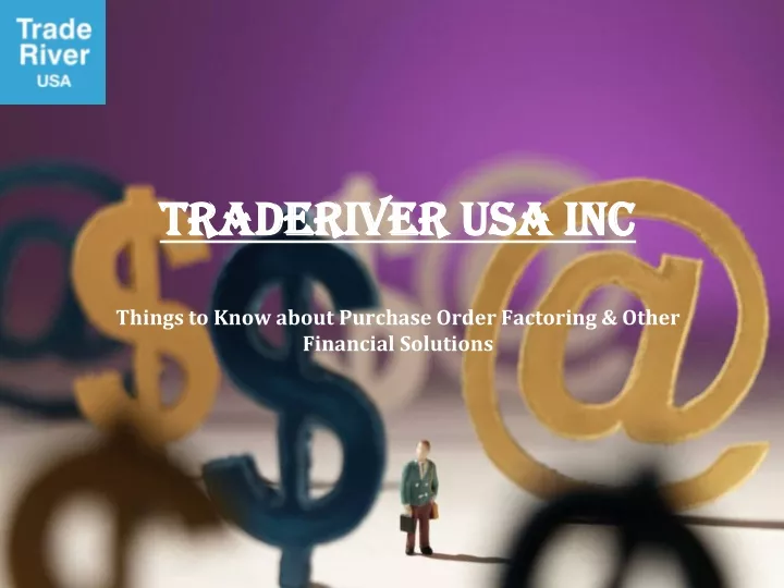 traderiver usa inc things to know about purchase order factoring other financial solutions