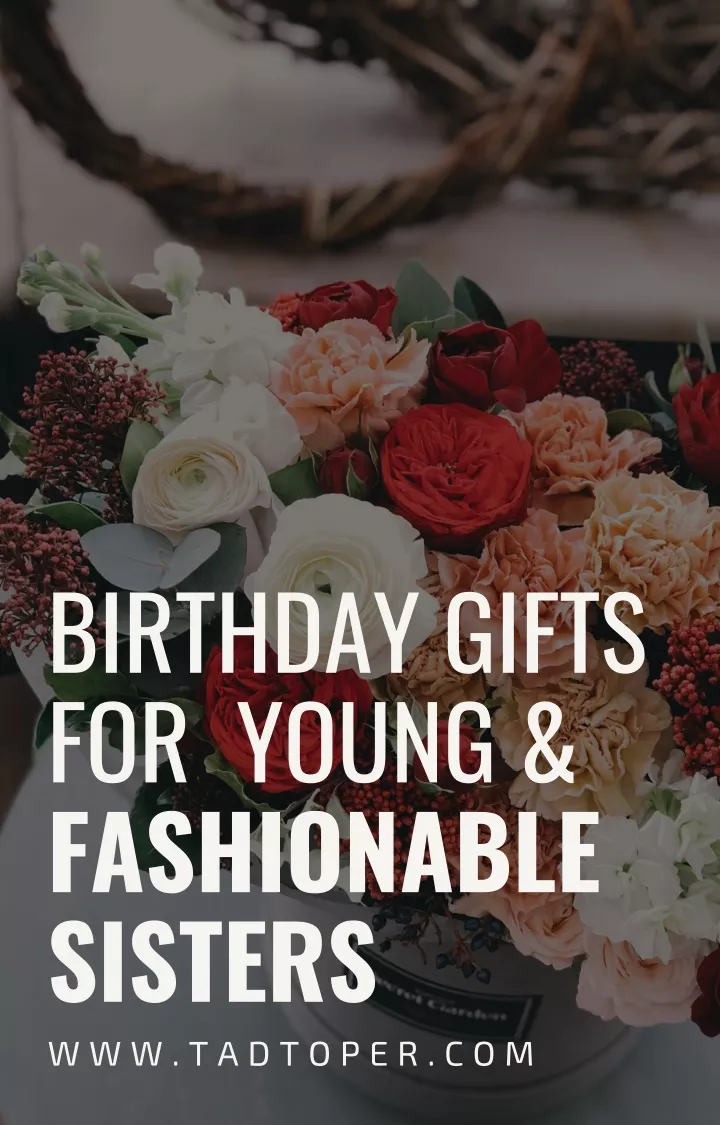 birthday gifts for young fashionable sisters