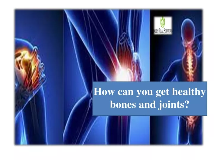 how can you get healthy bones and joints