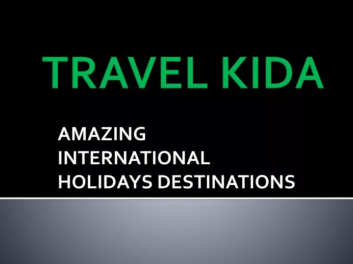 amazing international holidays destinations