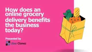 How does an online grocery delivery benefits the business today?