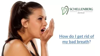How do I get rid of my bad breath - SchellenbergDental