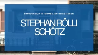 Stephan Rölli Schötz - Auf der Suche nach Immobilieninvestitionen