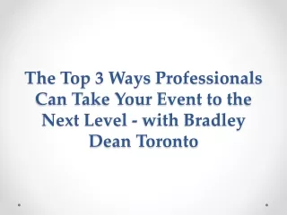 The Top 3 Ways Professionals Can Take Your Event to the Next Level - with Bradley Dean Toronto