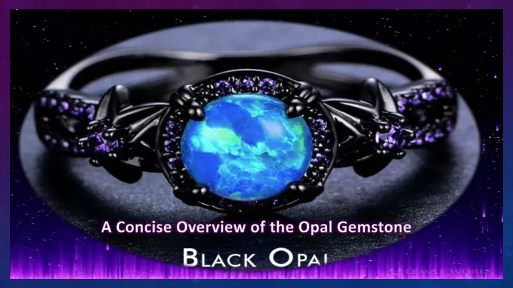 a concise overview of the opal gemstone