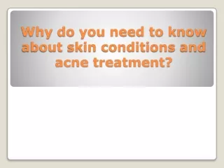 Why do you need to know about skin conditions and acne treatment