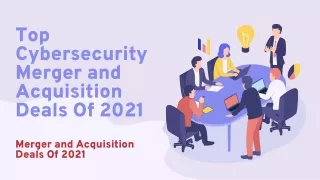 Top Cybersecurity Merger and Acquisition Deals Of 2021l