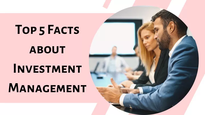 top 5 facts about investment management