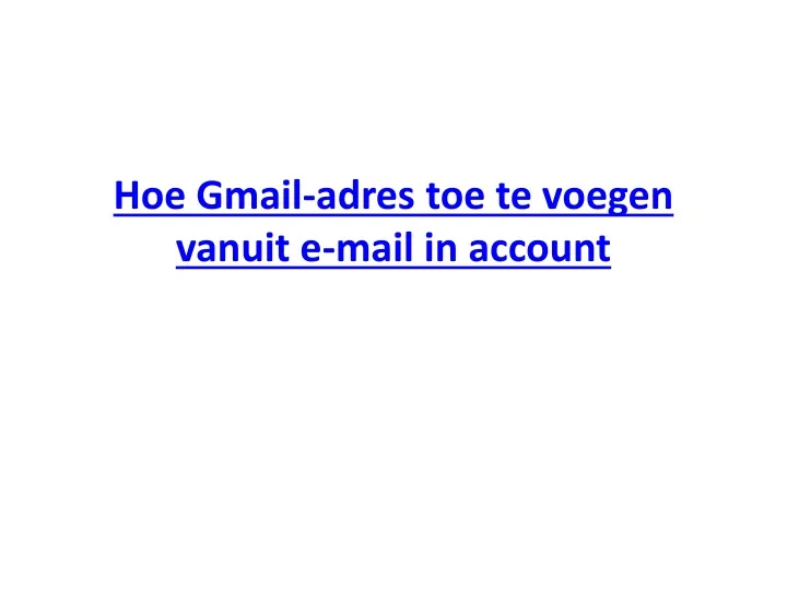 hoe gmail adres toe te voegen vanuit e mail in account