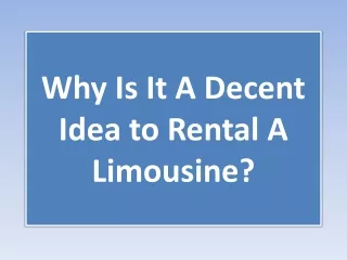 Why Is It A Decent Idea to Rental A Limousine?