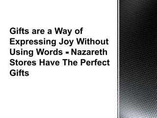 Gifts are a Way of Expressing Joy Without Using Words - Nazareth Stores Have The Perfect Gifts