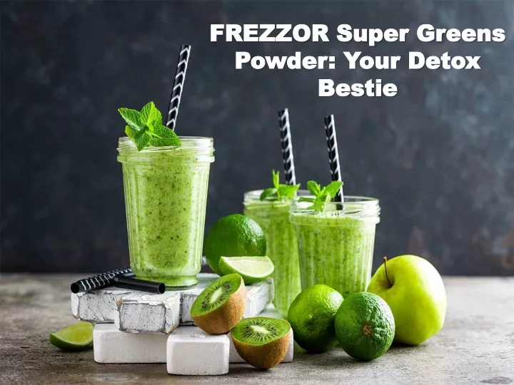 frezzor super greens powder your detox bestie