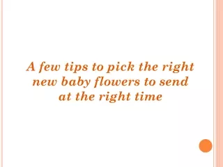 A few tips to pick the right new baby flowers to send at the right time